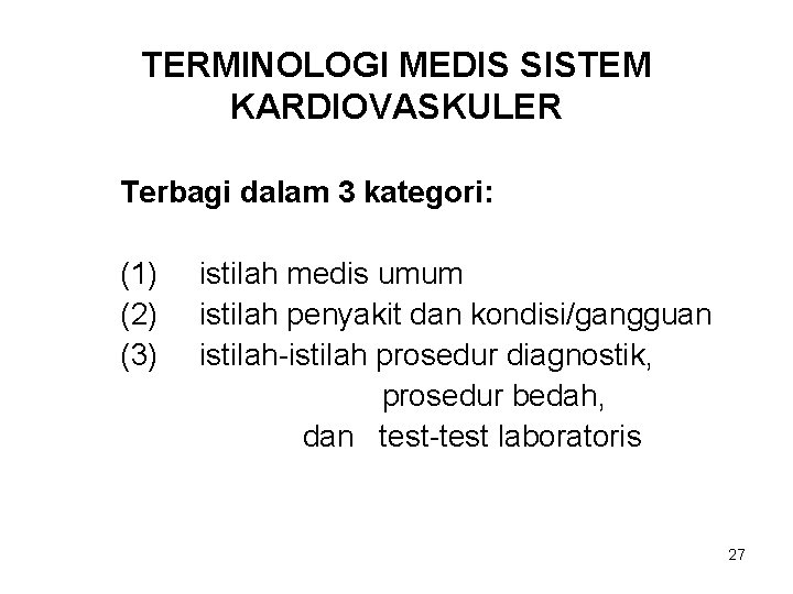 TERMINOLOGI MEDIS SISTEM KARDIOVASKULER Terbagi dalam 3 kategori: (1) (2) (3) istilah medis umum