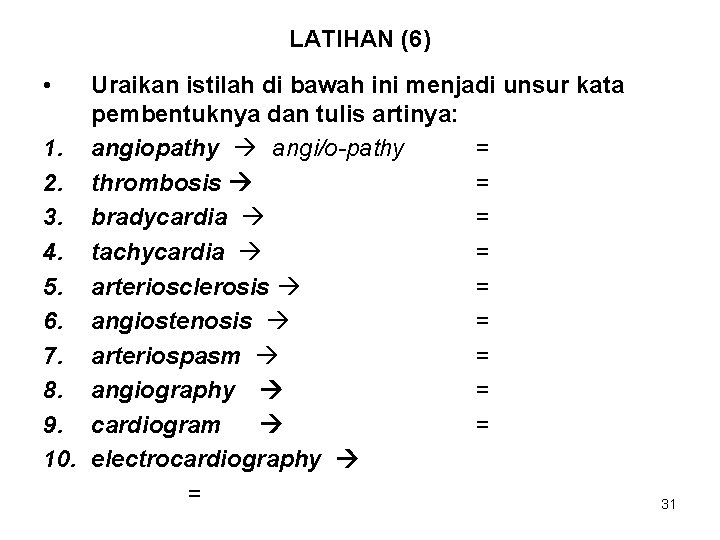 LATIHAN (6) • Uraikan istilah di bawah ini menjadi unsur kata pembentuknya dan tulis