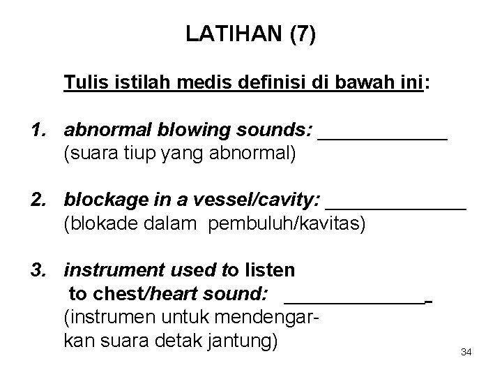 LATIHAN (7) Tulis istilah medis definisi di bawah ini: 1. abnormal blowing sounds: ______