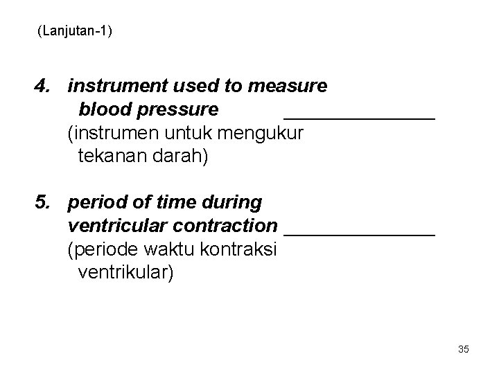 (Lanjutan-1) 4. instrument used to measure blood pressure _______ (instrumen untuk mengukur tekanan darah)