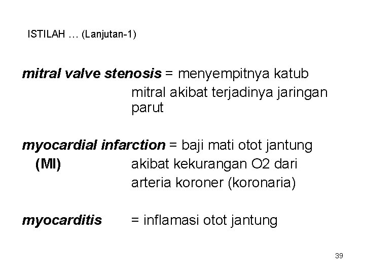 ISTILAH … (Lanjutan-1) mitral valve stenosis = menyempitnya katub mitral akibat terjadinya jaringan parut