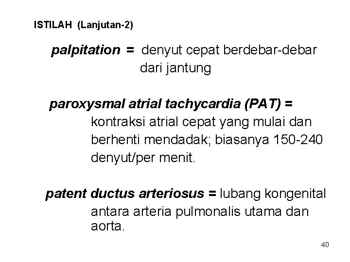 ISTILAH (Lanjutan-2) palpitation = denyut cepat berdebar-debar dari jantung paroxysmal atrial tachycardia (PAT) =