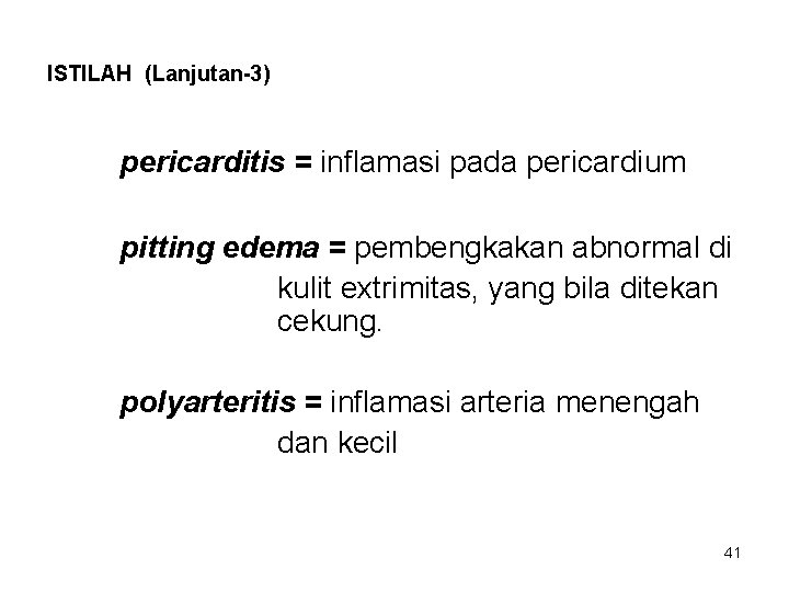 ISTILAH (Lanjutan-3) pericarditis = inflamasi pada pericardium pitting edema = pembengkakan abnormal di kulit