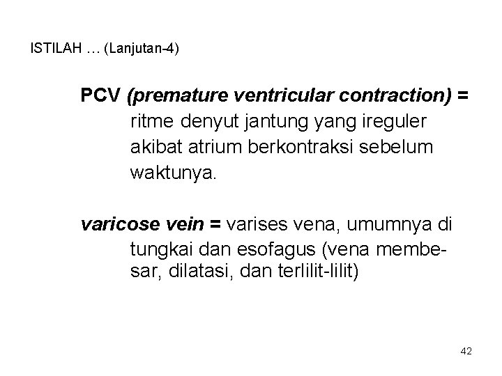 ISTILAH … (Lanjutan-4) PCV (premature ventricular contraction) = ritme denyut jantung yang ireguler akibat