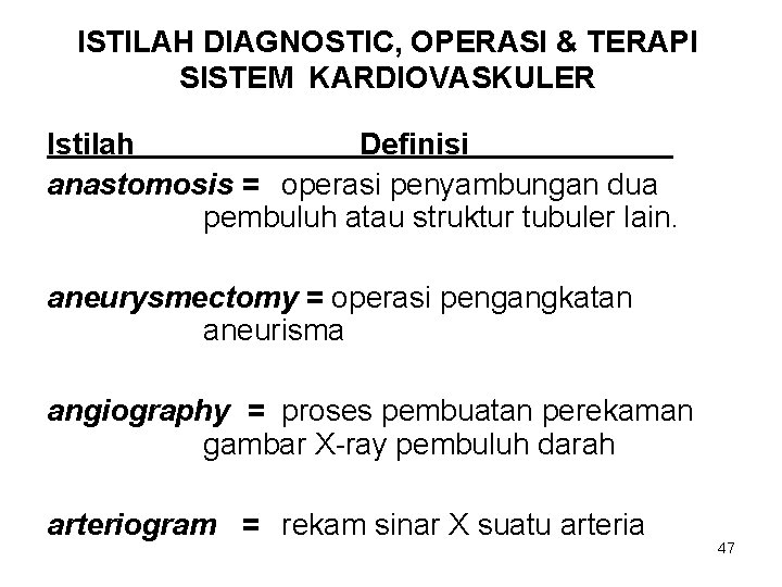 ISTILAH DIAGNOSTIC, OPERASI & TERAPI SISTEM KARDIOVASKULER Istilah Definisi anastomosis = operasi penyambungan dua