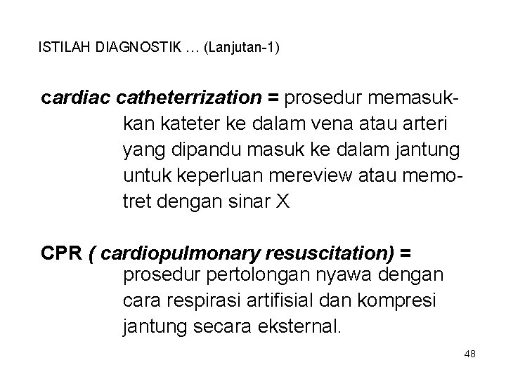 ISTILAH DIAGNOSTIK … (Lanjutan-1) cardiac catheterrization = prosedur memasukkan kateter ke dalam vena atau