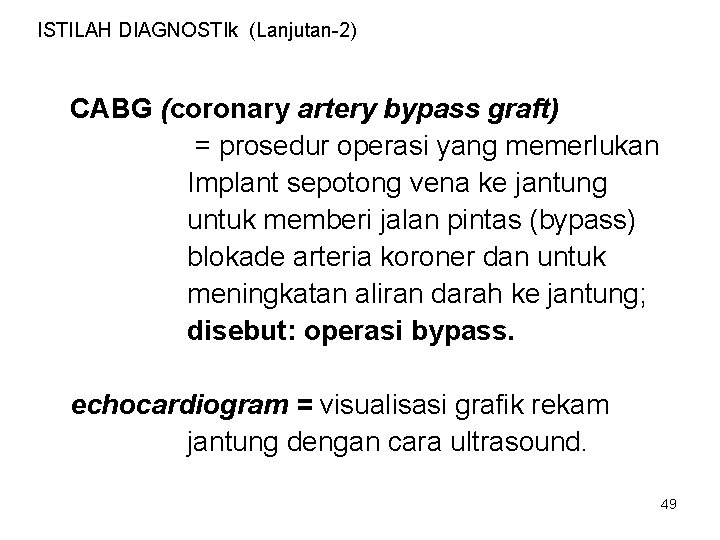 ISTILAH DIAGNOSTIk (Lanjutan-2) CABG (coronary artery bypass graft) = prosedur operasi yang memerlukan Implant