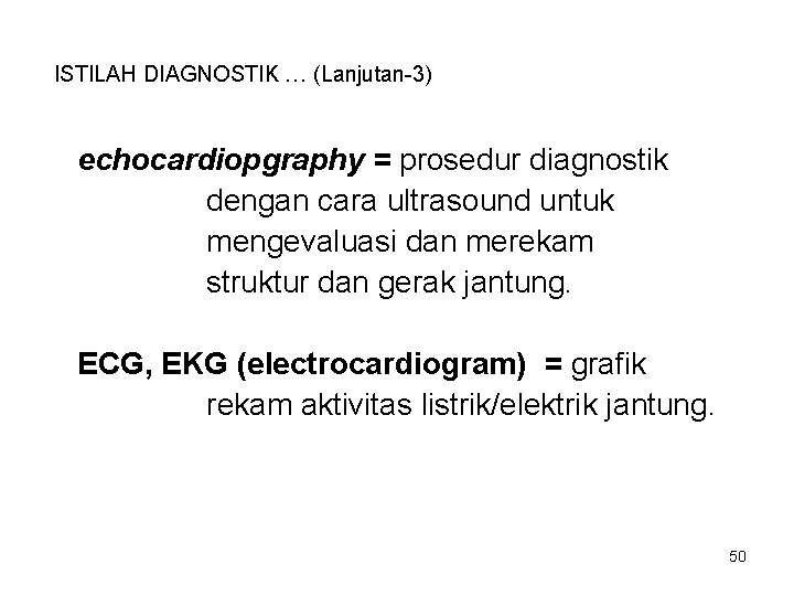 ISTILAH DIAGNOSTIK … (Lanjutan-3) echocardiopgraphy = prosedur diagnostik dengan cara ultrasound untuk mengevaluasi dan