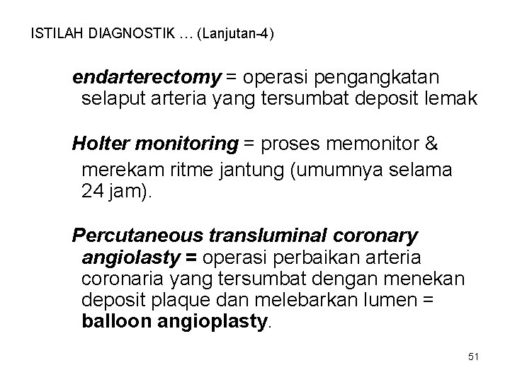 ISTILAH DIAGNOSTIK … (Lanjutan-4) endarterectomy = operasi pengangkatan selaput arteria yang tersumbat deposit lemak