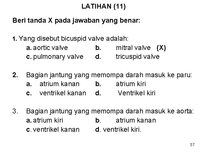 LATIHAN (11) Beri tanda X pada jawaban yang benar: 1. Yang disebut bicuspid valve