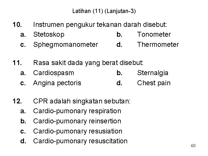 Latihan (11) (Lanjutan-3) 10. a. c. Instrumen pengukur tekanan darah disebut: Stetoskop b. Tonometer