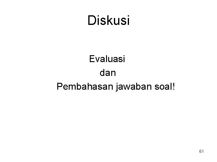 Diskusi Evaluasi dan Pembahasan jawaban soal! 61 