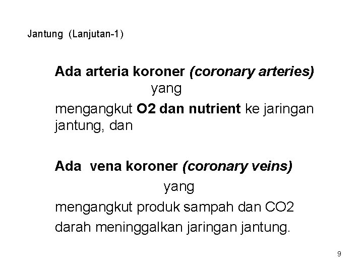 Jantung (Lanjutan-1) Ada arteria koroner (coronary arteries) yang mengangkut O 2 dan nutrient ke