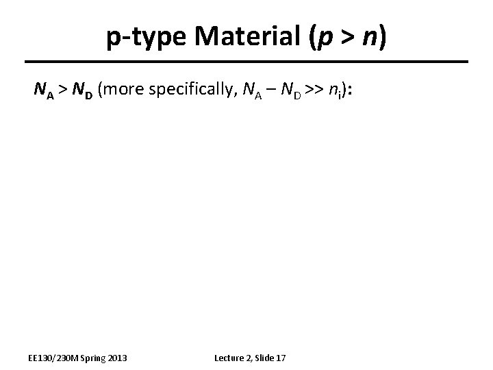 p-type Material (p > n) NA > ND (more specifically, NA – ND >>