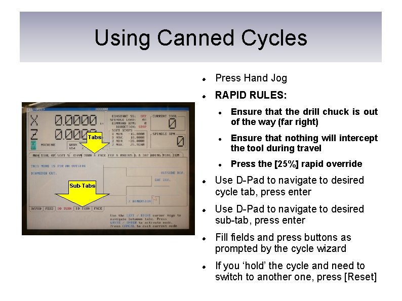 Using Canned Cycles Press Hand Jog RAPID RULES: Tabs Sub-Tabs Ensure that the drill