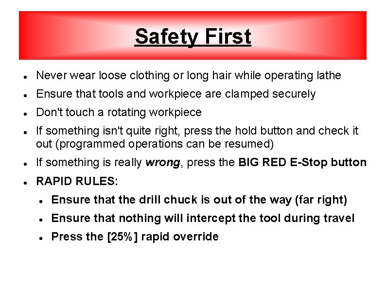 Safety First Never wear loose clothing or long hair while operating lathe Ensure that