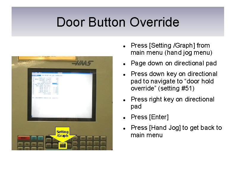 Door Button Override Setting /Graph Press [Setting /Graph] from main menu (hand jog menu)