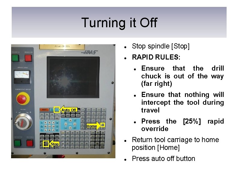 Turning it Off Stop spindle [Stop] RAPID RULES: Auto Off Home Stop Ensure that