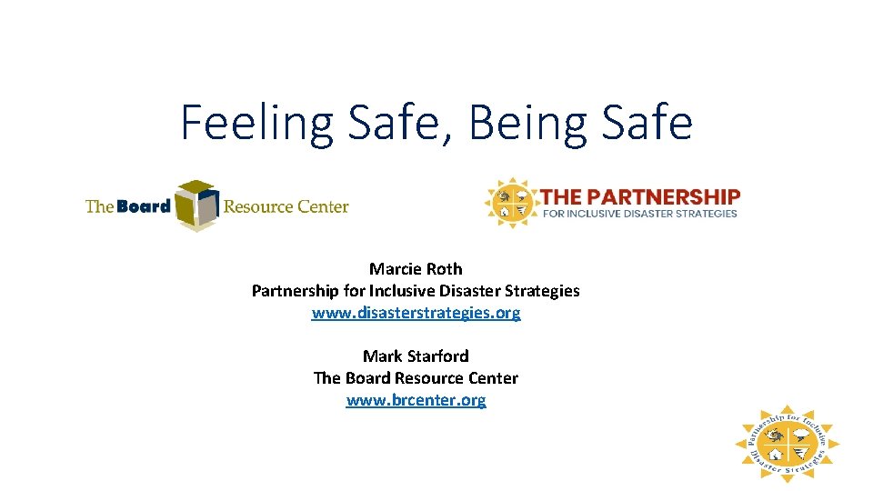 Feeling Safe, Being Safe Marcie Roth Partnership for Inclusive Disaster Strategies www. disasterstrategies. org
