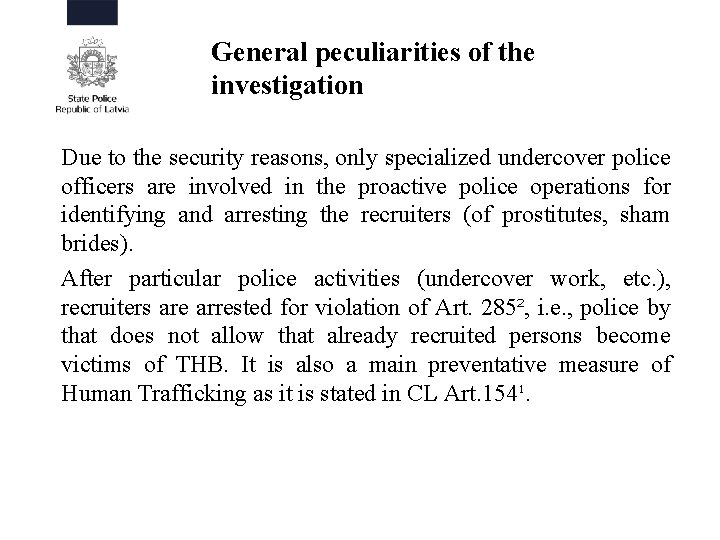 General peculiarities of the investigation Due to the security reasons, only specialized undercover police