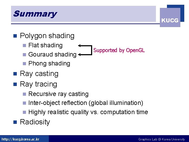 Summary n KUCG Polygon shading Flat shading n Gouraud shading n Phong shading n