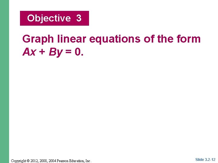 Objective 3 Graph linear equations of the form Ax + By = 0. Copyright