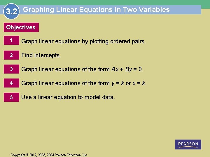 3. 2 Graphing Linear Equations in Two Variables Objectives 1 Graph linear equations by