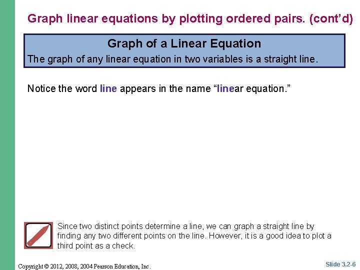 Graph linear equations by plotting ordered pairs. (cont’d) Graph of a Linear Equation The