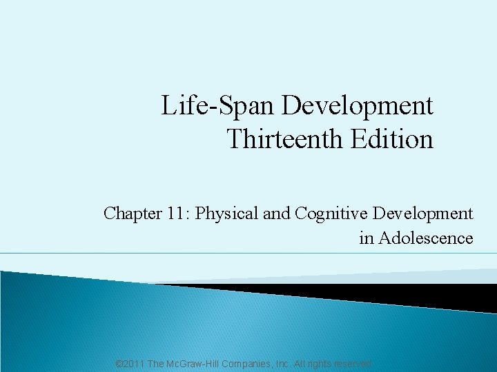 Life-Span Development Thirteenth Edition Chapter 11: Physical and Cognitive Development in Adolescence © 2011
