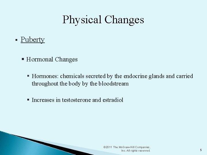 Physical Changes § Puberty § Hormonal Changes § Hormones: chemicals secreted by the endocrine