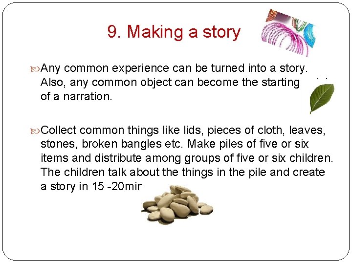 9. Making a story Any common experience can be turned into a story. Also,