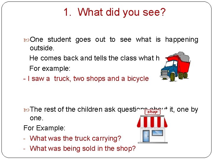 1. What did you see? One student goes out to see what is happening