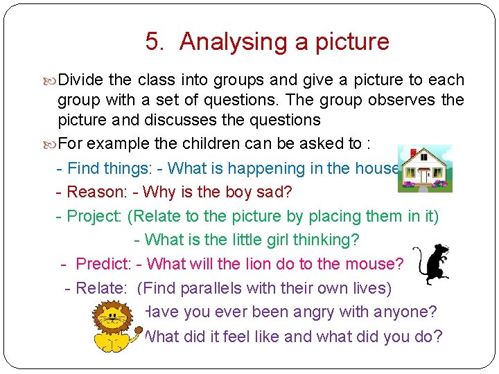 5. Analysing a picture Divide the class into groups and give a picture to