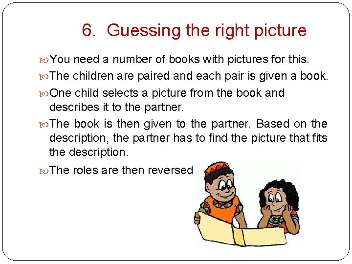 6. Guessing the right picture You need a number of books with pictures for