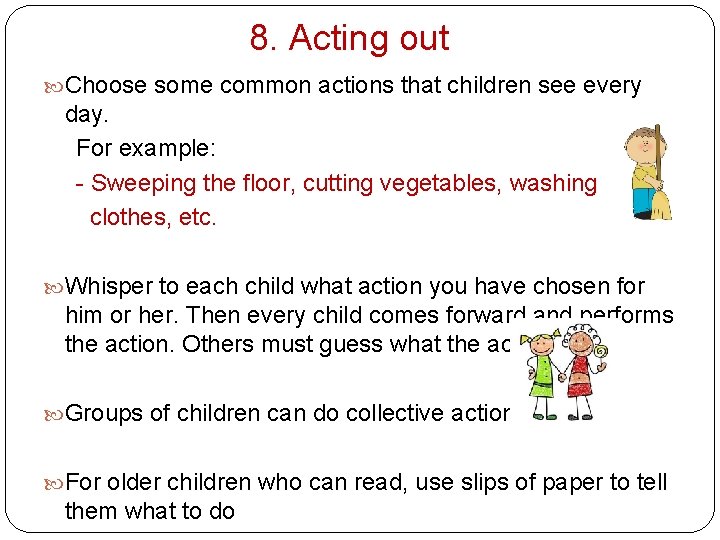 8. Acting out Choose some common actions that children see every day. For example: