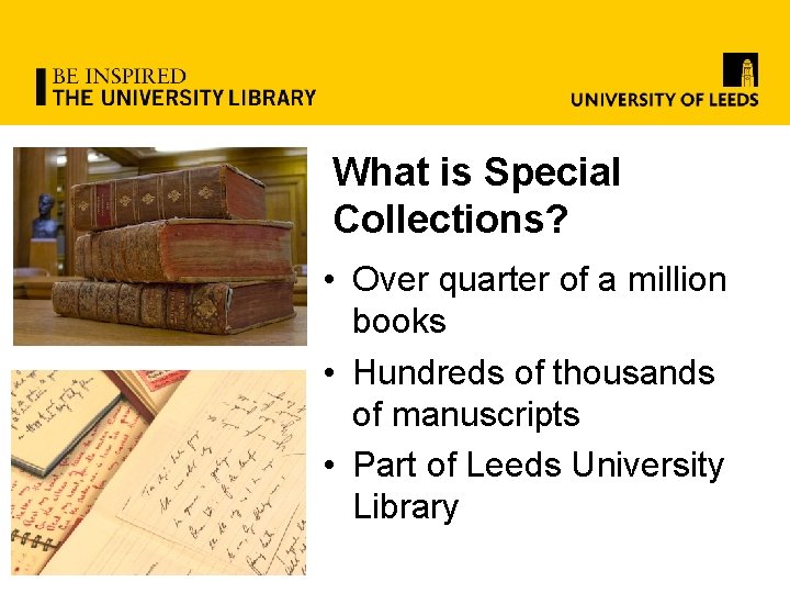What is Special Collections? • Over quarter of a million books • Hundreds of
