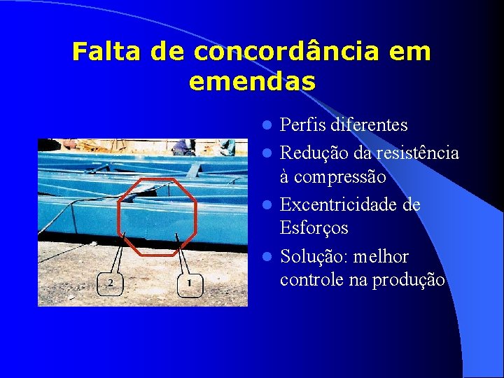 Falta de concordância em emendas Perfis diferentes l Redução da resistência à compressão l