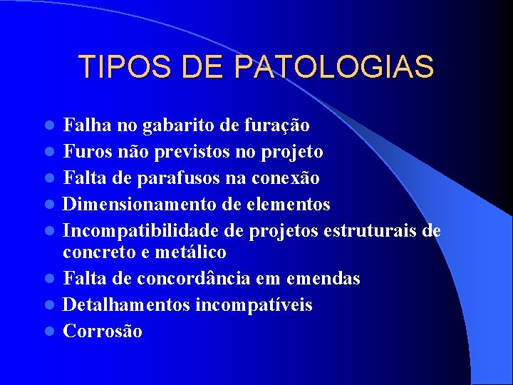 TIPOS DE PATOLOGIAS l l l l Falha no gabarito de furação Furos não