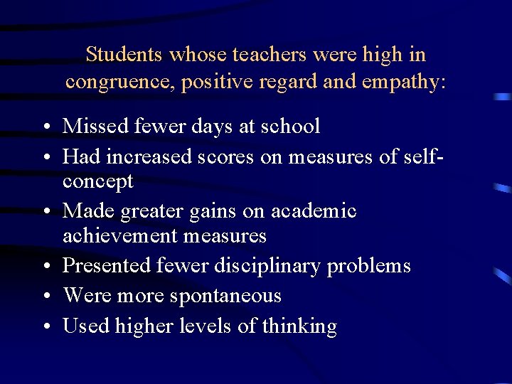 Students whose teachers were high in congruence, positive regard and empathy: • Missed fewer