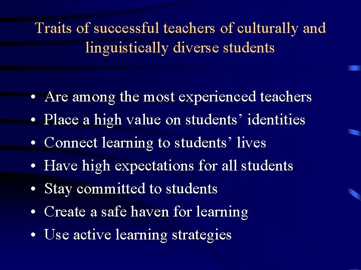 Traits of successful teachers of culturally and linguistically diverse students • • Are among