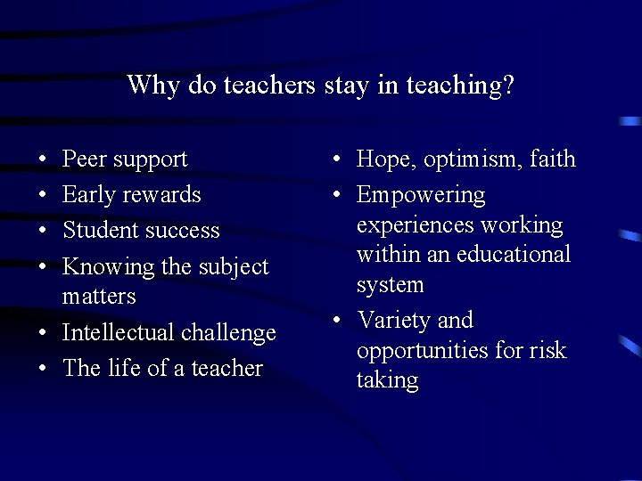 Why do teachers stay in teaching? • • Peer support Early rewards Student success