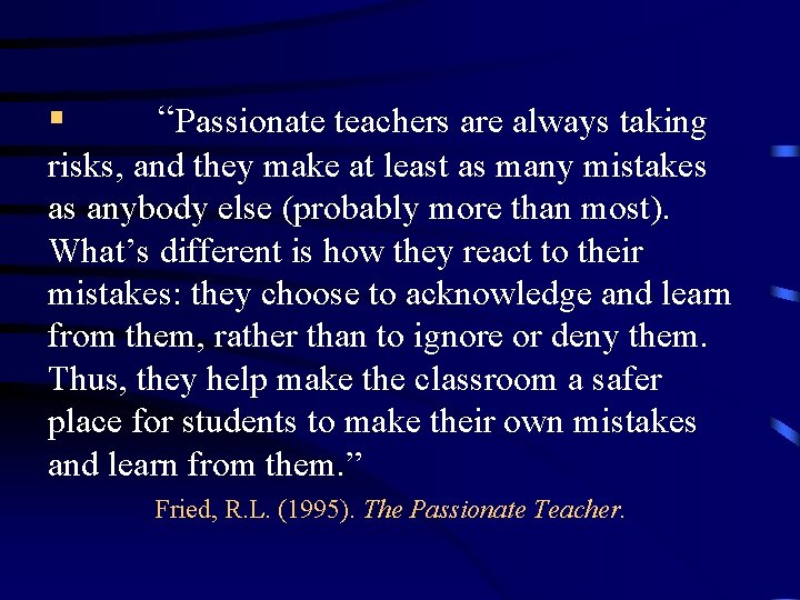 § “Passionate teachers are always taking risks, and they make at least as many