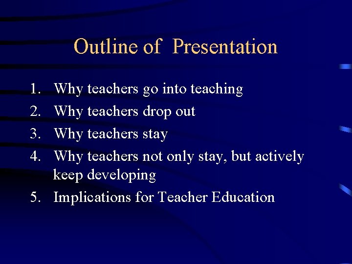 Outline of Presentation 1. 2. 3. 4. Why teachers go into teaching Why teachers