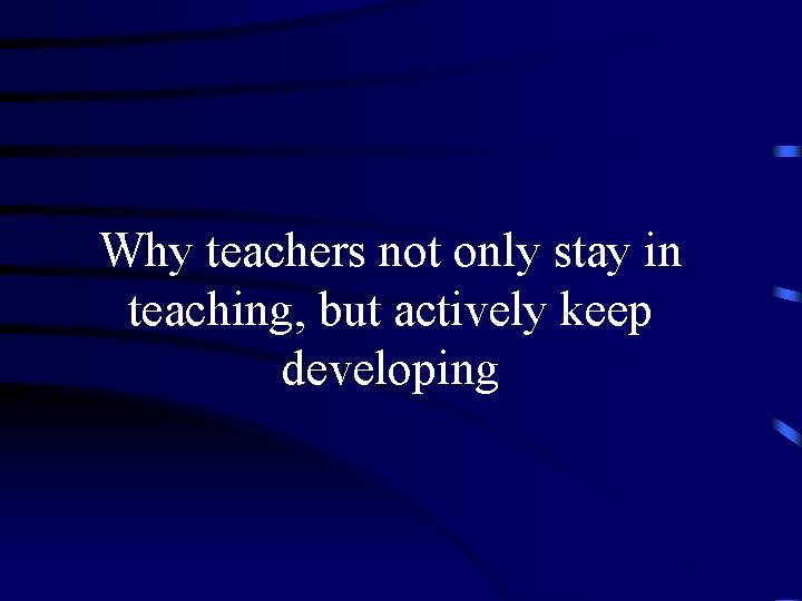 Why teachers not only stay in teaching, but actively keep developing 