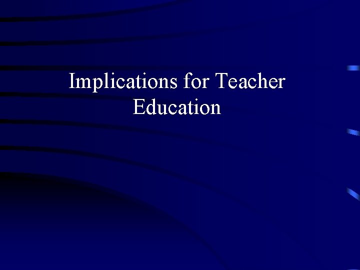 Implications for Teacher Education 