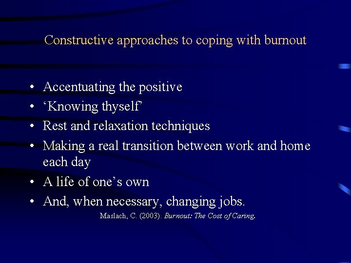 Constructive approaches to coping with burnout • • Accentuating the positive ‘Knowing thyself’ Rest