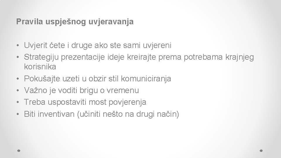 Pravila uspješnog uvjeravanja • Uvjerit ćete i druge ako ste sami uvjereni • Strategiju