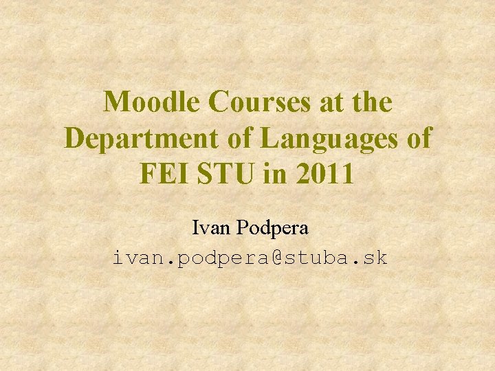 Moodle Courses at the Department of Languages of FEI STU in 2011 Ivan Podpera