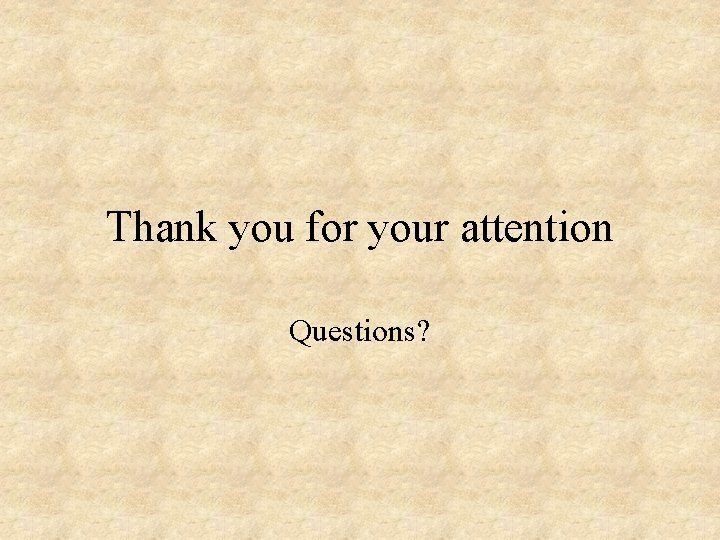 Thank you for your attention Questions? 