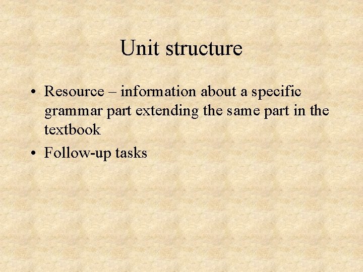 Unit structure • Resource – information about a specific grammar part extending the same